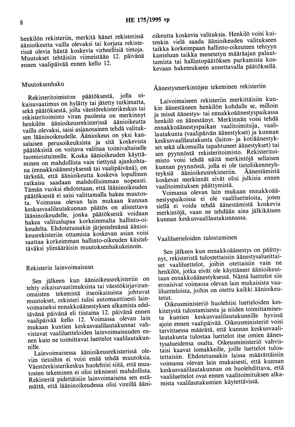 8 HE 175/1995 vp henkilön rekisteriin, merkitä hänet rekisterissä äänioikeutta vailla olevaksi tai korjata rekisterissä olevia häntä koskevia virheellisiä tietoja. Muutokset tehtäisiin viimeistään 12.