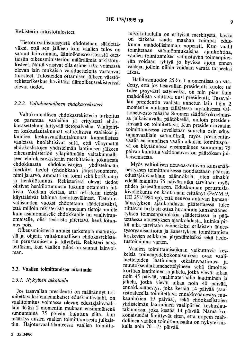 HE 175/1995 vp 9 Rekisterin arkistotulosteet Tietoturvallisuussyistä ehdotetaan säädettäväksi, että sen jälkeen kun vaalien tulos on saanut lainvoiman, äänioikeusrekisteristä otettaisiin