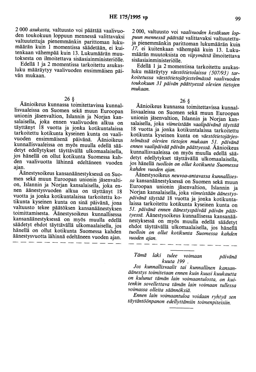 HE 175/1995 vp 99 2 000 asukasta, valtuusto voi päättää vaalivuoden toukokuun loppuun mennessä valittavaksi valtuutettuja pienemmänkin parittoman lukumäärän kuin 1 momentissa säädetään, ei kuitenkaan