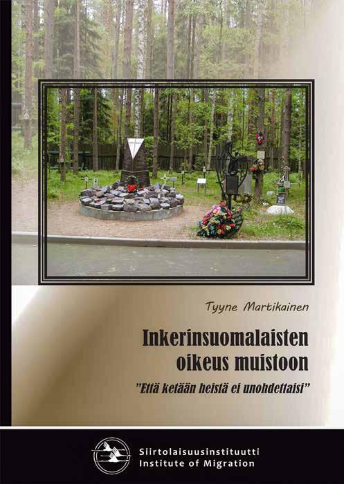 UUSI JULKAISU: Tyyne Martikainen Inkerinsuomalaisten oikeus muistoon Että ketään heistä ei unohdettaisi Siirtolaisuusinstituutin erikoisjulkaisu E4 ISBN 978-952-5889-62-8 (painettu) ISBN