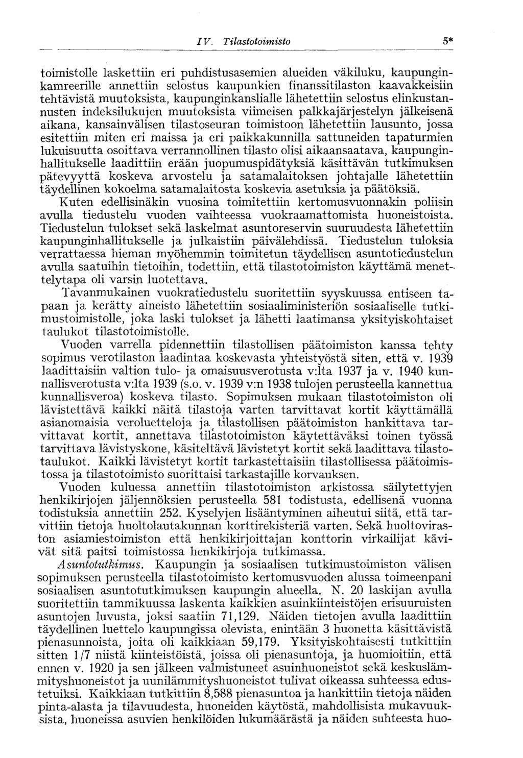 IV. Tilastotoimisto 5* toimistolle laskettiin eri puhdistusasemien alueiden väkiluku, kaupunginkamreerille annettiin selostus kaupunkien finanssitilaston kaavakkeisiin tehtävistä muutoksista,