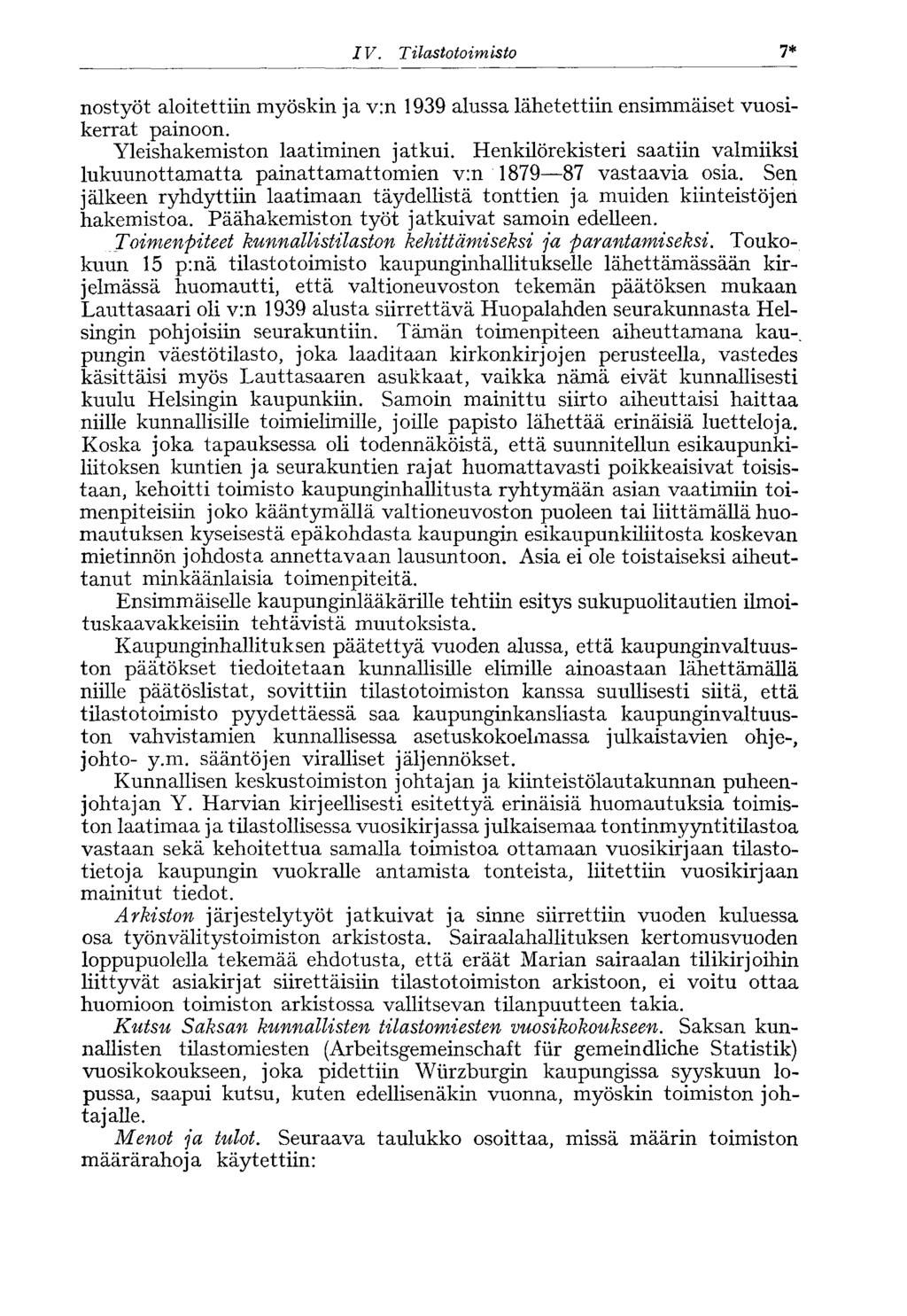 IV. Tilastotoimisto 7* nostyöt aloitettiin myöskin ja v:n 1939 alussa lähetettiin ensimmäiset vuosikerrat painoon. Yleishakemiston laatiminen jatkui.