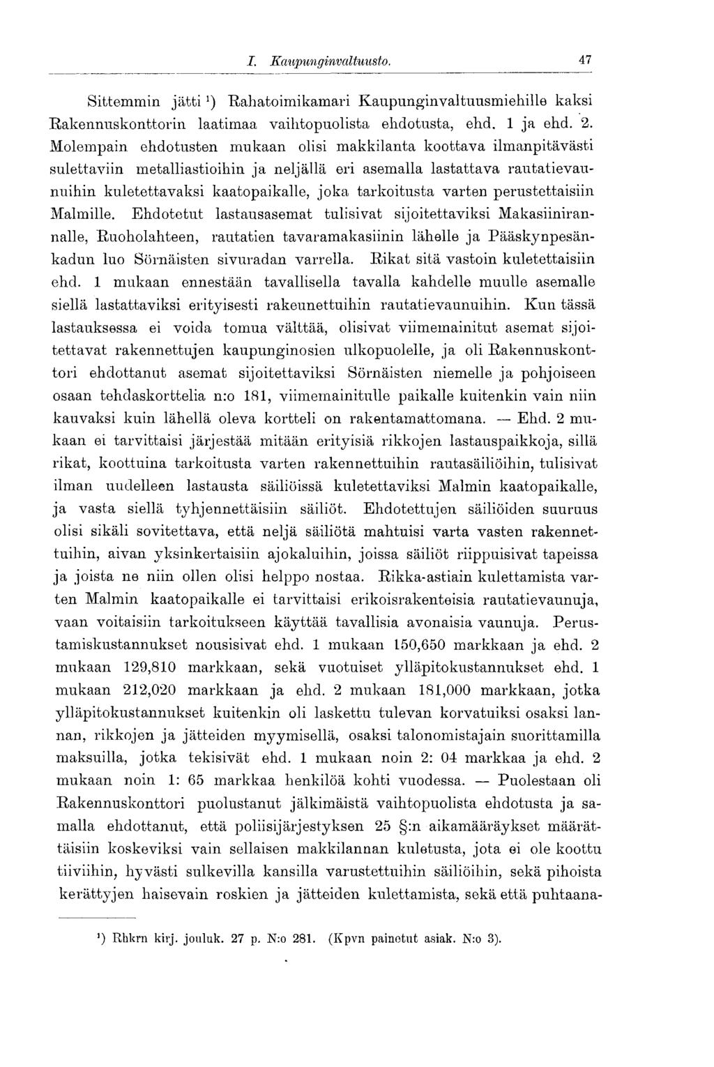46 I. Kaupunginvaltu usto. 47 Sittemmin jättirahatoimikamari Kaupunginvaltuusmiehille kaksi Rakennuskonttorin laatimaa vaihtopuolista ehdotusta, ehd. 1 ja ehd. 2.