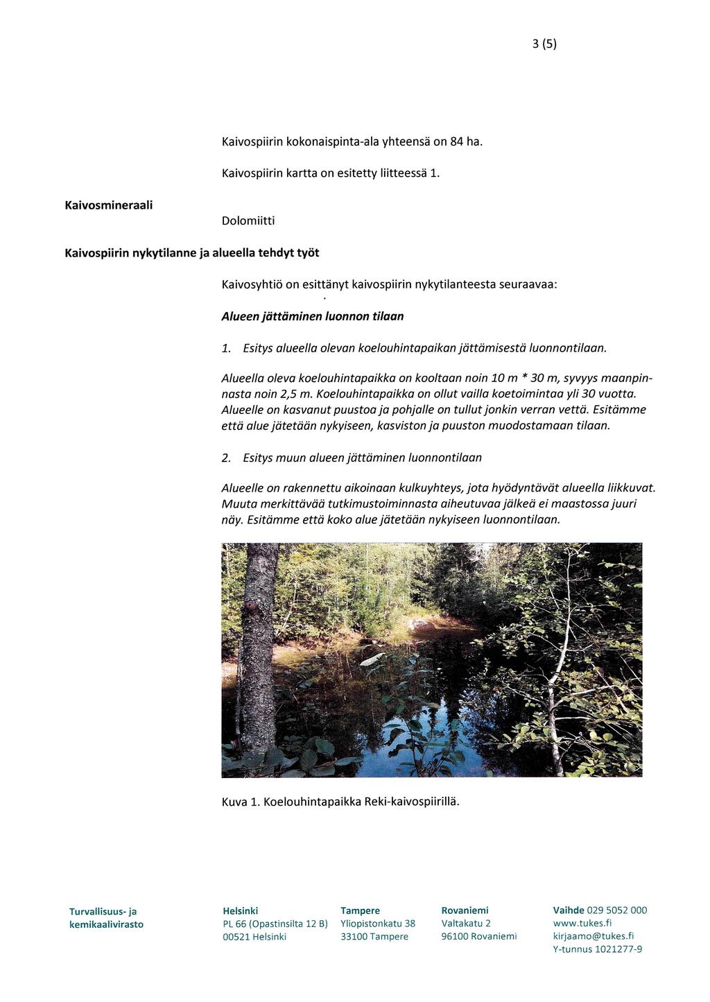 3(5) Kaivospiirin kokonaispinta-ala yhteensä on 84 ha. Kaivospiirin kartta on esitetty liitteessä 1.