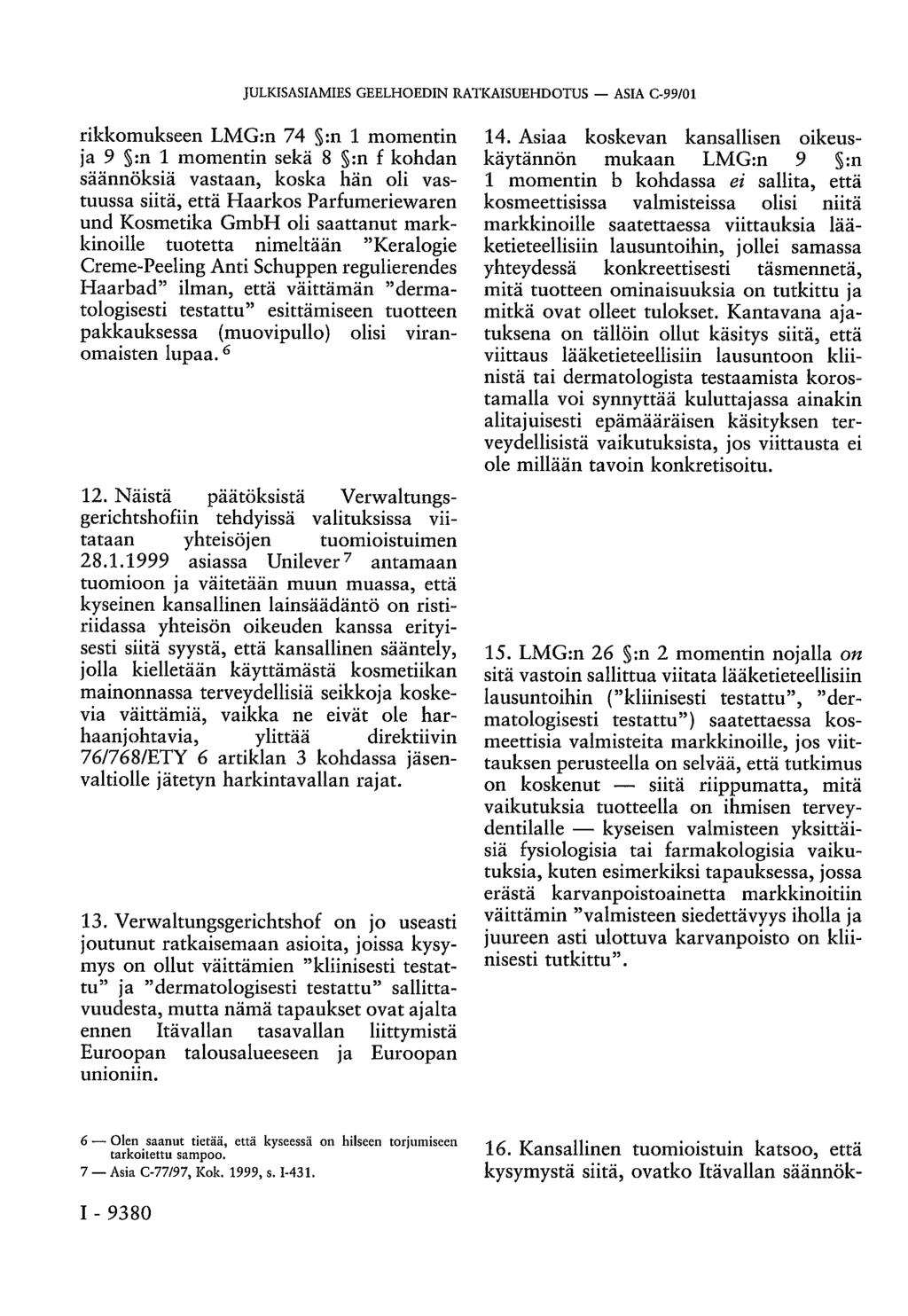 JULKISASIAMIES GEELHOEDIN RATKAISUEHDOTUS ASIA C-99/01 rikkomukseen LMG:n 74 :n 1 momentin ja 9 :n 1 momentin sekä 8 :n f kohdan säännöksiä vastaan, koska hän oli vastuussa siitä, että Haarkos