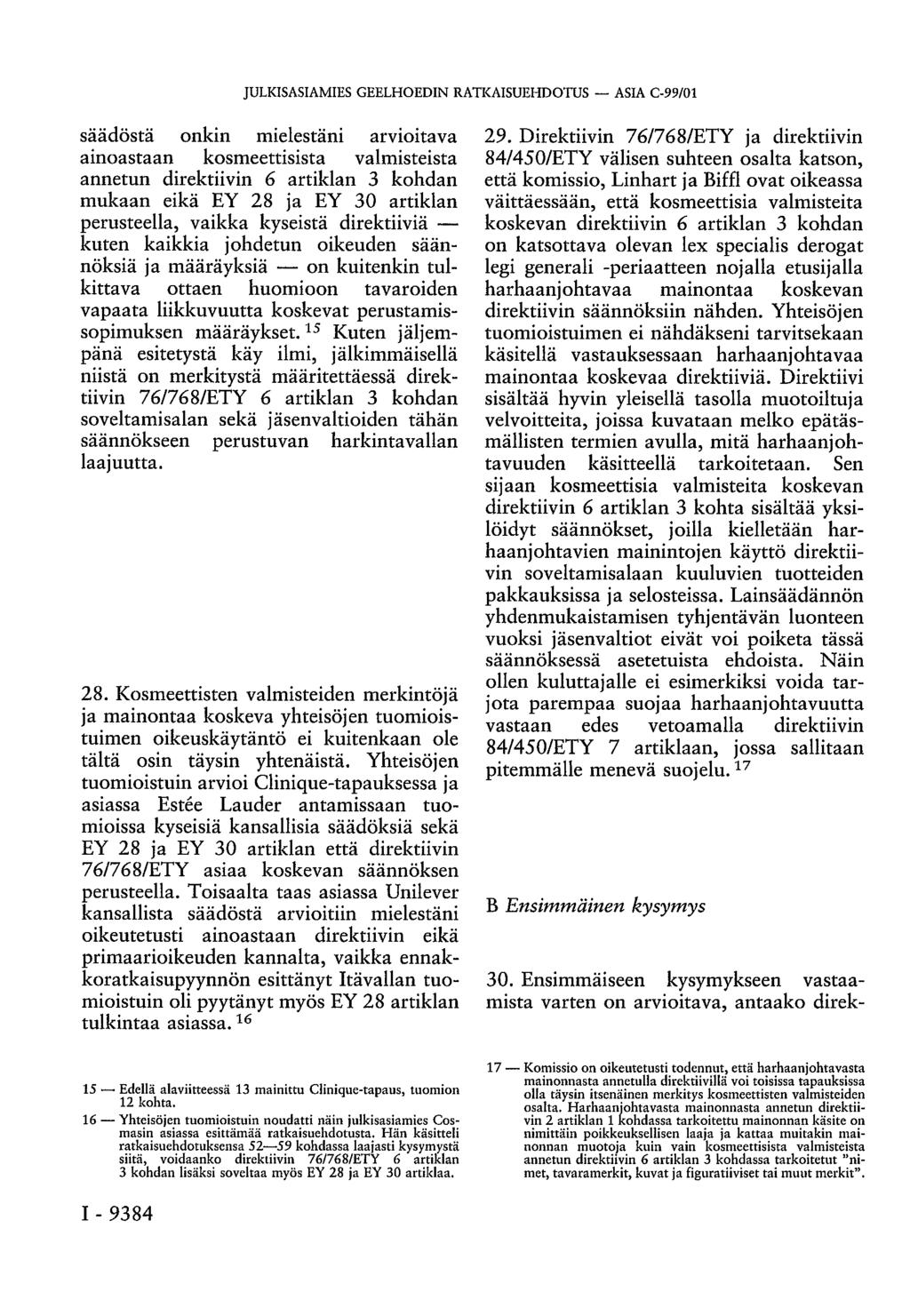 JULKISASIAMIES GEELHOEDIN RATKAISUEHDOTUS ASIA C-99/01 säädöstä onkin mielestäni arvioitava ainoastaan kosmeettisista valmisteista annetun direktiivin 6 artiklan 3 kohdan mukaan eikä EY 28 ja EY 30