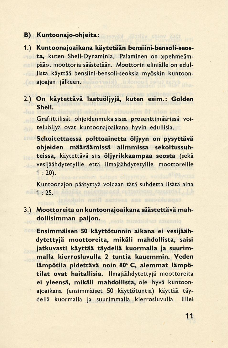 B) 1.) Kuntoonajo-ohjeita: Kuntoonajoaikana käytetään bensiini-bensoli-seosta, kuten Shell-Dynaminia. Palaminen on»pehmeämpää», moottoria säästetään.