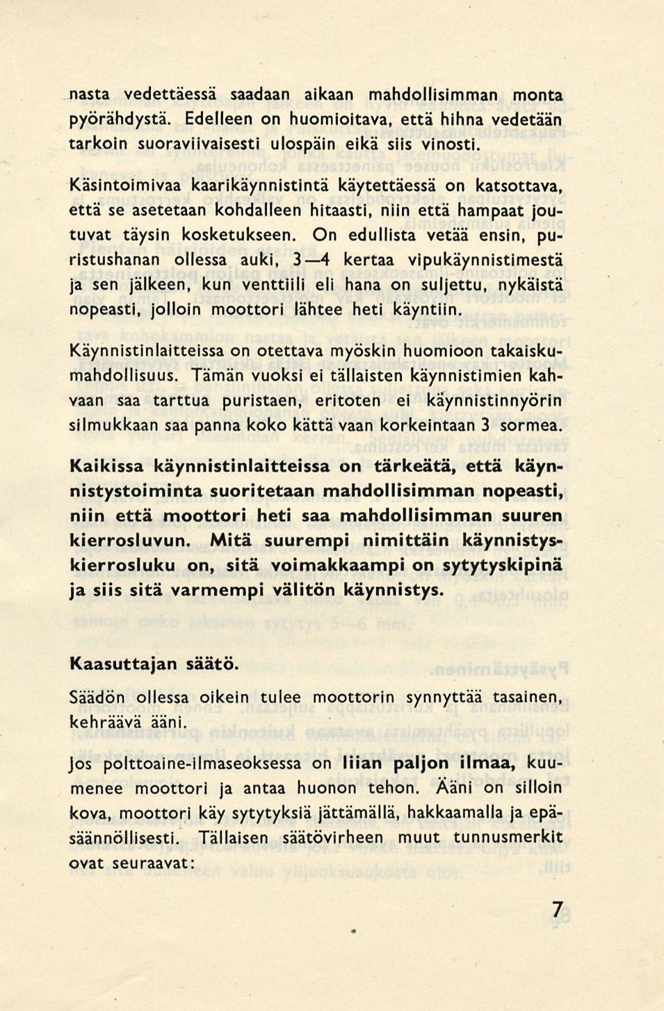 nasta vedettäessä saadaan aikaan mahdollisimman monta pyörähdystä. Edelleen on huomioitava, että hihna vedetään tarkoin suoraviivaisesti ulospäin eikä siis vinosti.