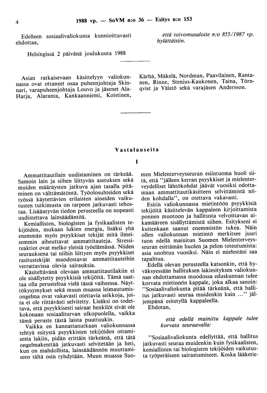 4 1988 vp. - SoVM n:o 36 - Esitys n:o 153 Edelleen sosiaalivaliokunta kunnioittavasti ehdottaa, että toivomusaloite n:o 85511987 vp. hylättäisiin.