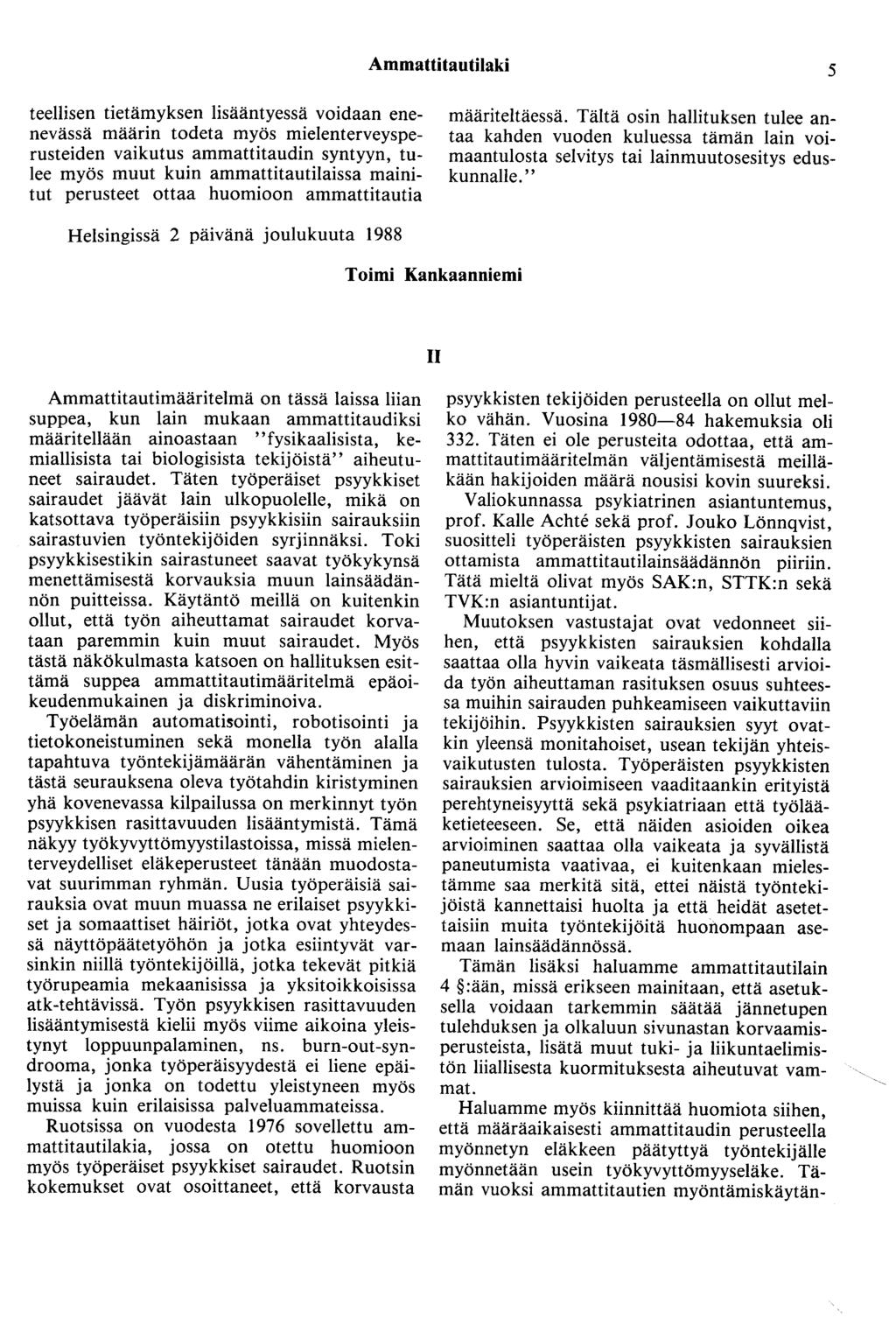 Ammattitautilaki 5 teellisen tietämyksen lisääntyessä voidaan enenevässä määrin todeta myös mielenterveysperusteiden vaikutus ammattitaudin syntyyn, tulee myös muut kuin ammattitautilaissa mainitut