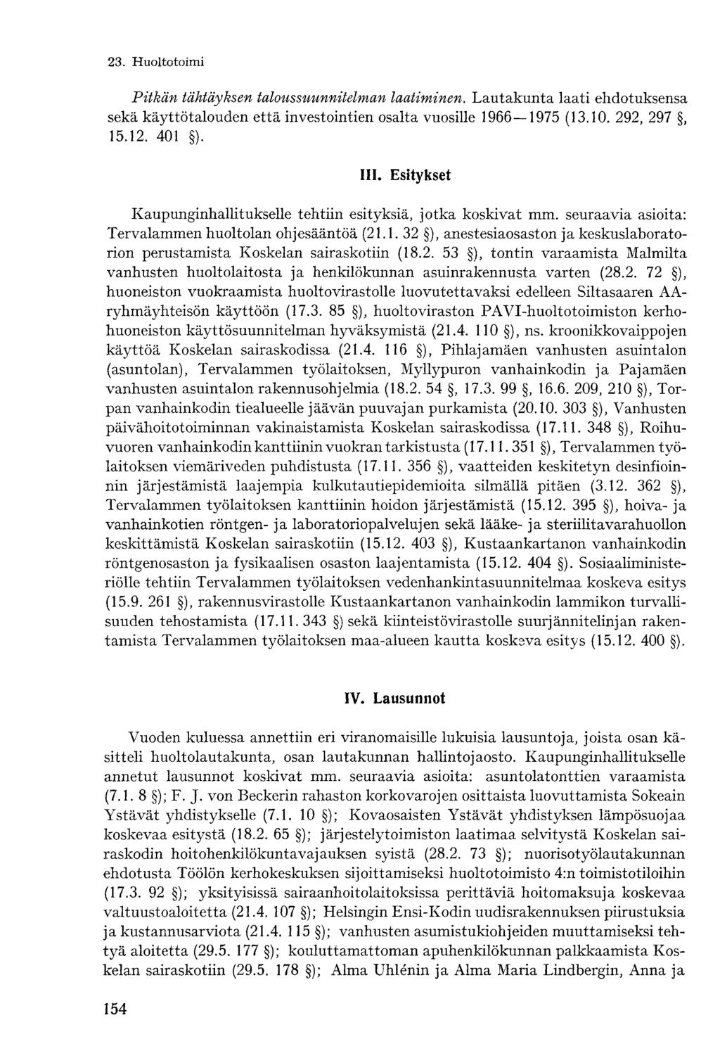 Pitkän tähtäyksen taloussuunnitelman laatiminen. Lautakunta laati ehdotuksensa sekä käyttötalouden että investointien osalta vuosille 1966 1975 (13.10. 292, 297, 15.12. 401 ). III.