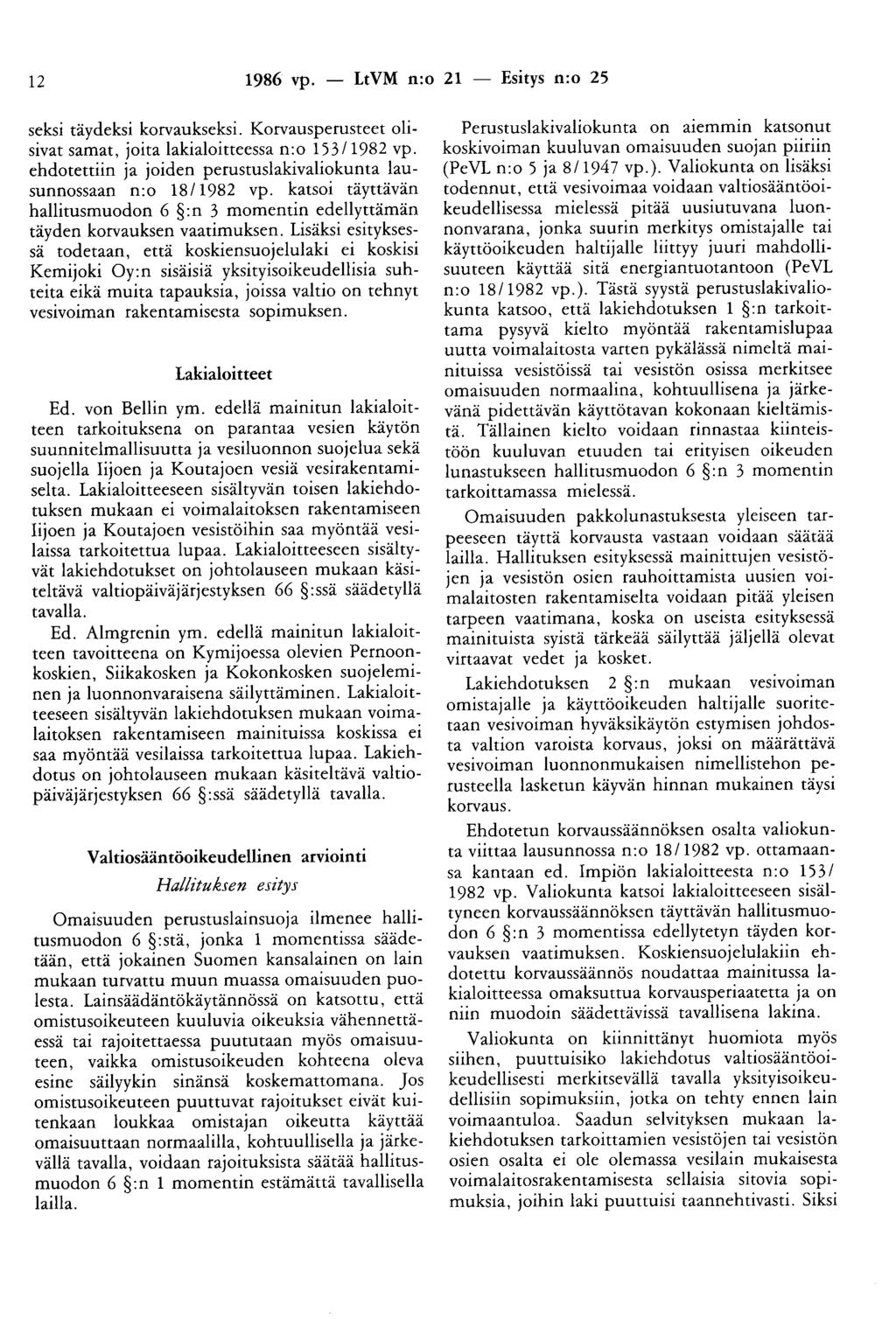 12 1986 vp. - LtVM n:o 21 - Esitys n:o 25 seksi täydeksi korvaukseksi. Korvausperusteet olisivat samat, joita lakialaitteessa n:o 153/1982 vp.