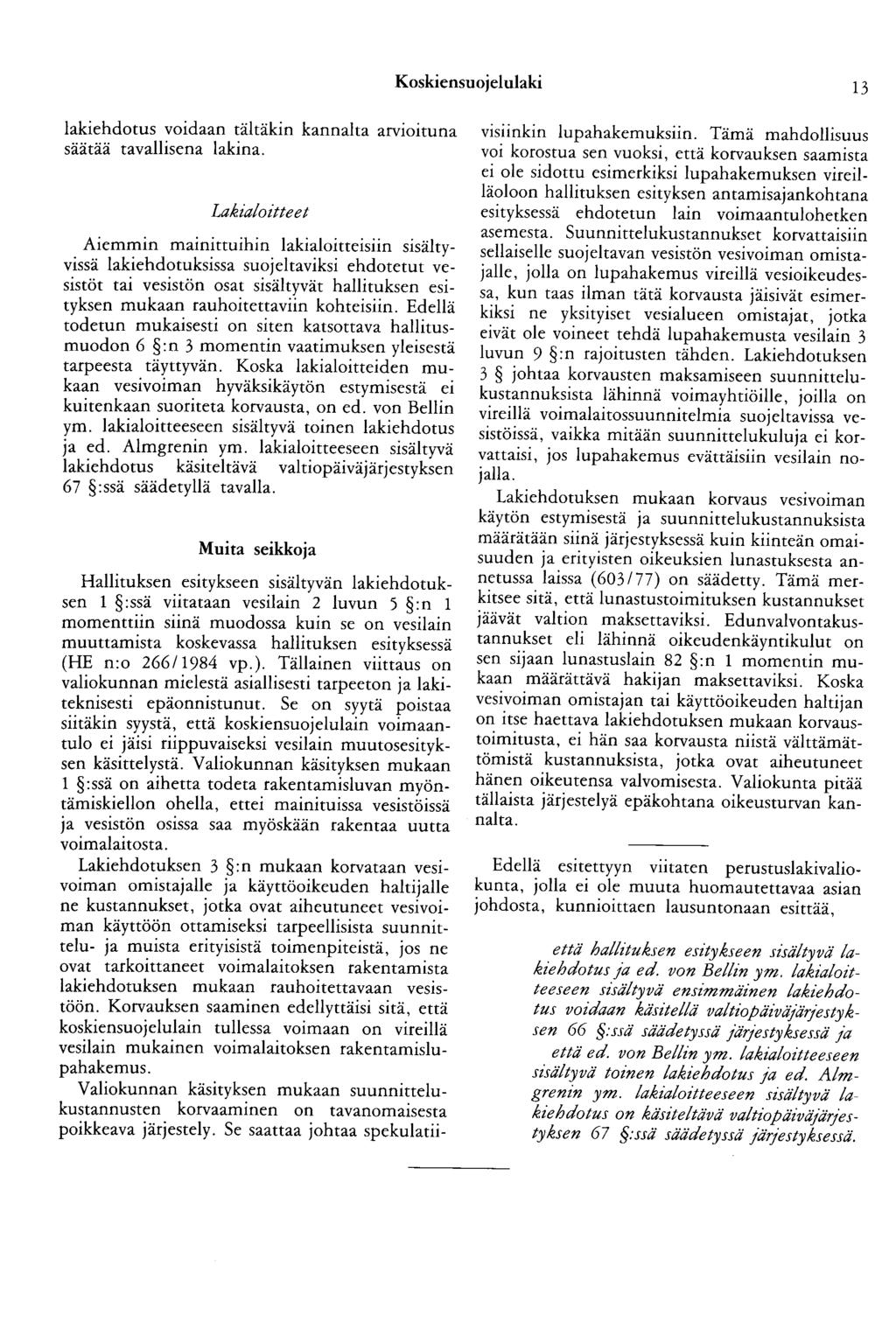 Koskiensuojelulaki 13 lakiehdotus voidaan tältäkin kannalta arvioituna säätää tavallisena lakina.