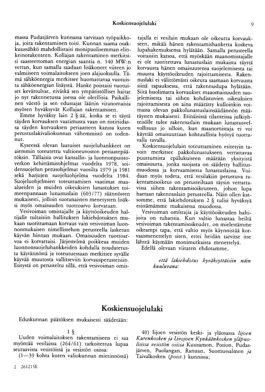 Koskiensuojelulaki 9 massa Pudasjärven kunnassa tarvitaan työpaikkoja, joita rakentaminen toisi. Kunnan saama osakkuussähkö mahdollistaisi monipuolisemman elinkeinorakenteen.