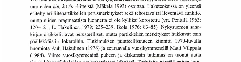 PIRKKO FORSMAN SVENSSON 1. Taustaa 1.1. Suomen liitepartikkeleita ei ole tyhjentävästi selvitetty, kuten tuore väitöskirja murteiden kin, kaan -liitteistä (Mäkelä 1993) osoittaa.