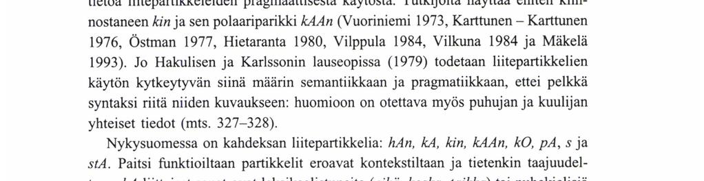 Penttilä 1963: 120-121; L. Hakulinen 1979: 235-239; Ikola 1976: 83-85). Nykysuomen sanakirjan artikkelit ovat perusteelliset, mutta partikkelien merkitykset hukkuvat osin päällekkäisiin lokeroihin.