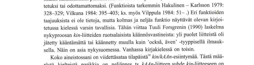 Pııı kkoforsman SvENssoN eivät ole selvärajaiset, ja samaan tapaukseen voi sopia useampikin tulkinta. Verbiin liittyvinä näillä partikkeleilla (tästä lähin V-kin/kAAn; vrt.