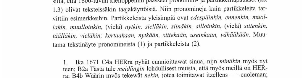 (Funktioista tarkemmin Hakulinen - Karlsson 1979: 328-329; Vilkuna 1984: 395-403; ks. myös Vilppula 1984: 51-.