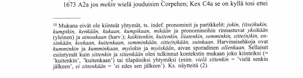 Tähän viittaa Tuuli Forsgrenin (1990) laskelma nykyproosan kin-liitteiden ruotsalaisista käännösvastineista: yli puolet liitteistä oli jätetty kääntämättä tai käännetty muulla kuin 'också, även'