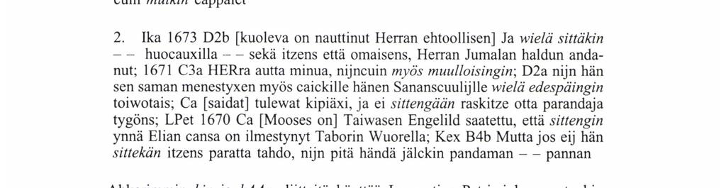 hängän illman synnitä - - ollu; LPet 1649 C2b jocaidzen silmän pitä hänen näkemän, nijdengin cuin händä pistänet owat; F3b ei sekän sinua mahda peliättä, että HErra tule tulen cansa duomiol; 1670 B2b