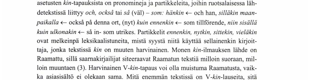 16 000 sanetta) kin/kaan-esiintymiä on 0,7 % sanemäärästä (yli 70 % kaikista liitepartikkeleista), varhaisemmassa (1649) peräti 0,9 %. L.