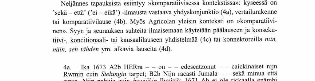 15: 20); Proc 1681 A3a (myös 1690) Ne sentähden jotca itkewät olcon nijncuin eij he itkisickän (1. Kor. 7: 30) Polaaripari kin/kaan näyttää luontuvan paremmin saamoihin kuin ajan muihin teksteihin.