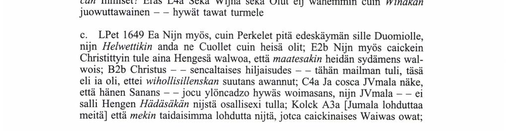 cuin Ylkä kärsi Morsiammens heickoutta - - Nijn CHRIstuskin kärsi meidän heickouttam; Proc 1690: 12 me olemma Wierat ja Mucalaiset, nijncuin caicki meidän lsämmekin; Raj B4b Mitä minä olen rickonut -