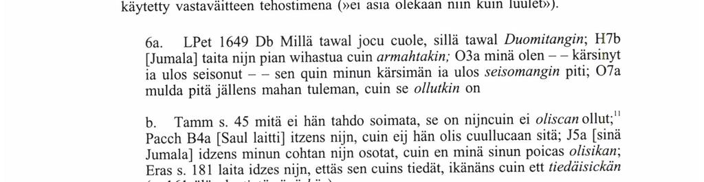 Kontekstina ovat kuten edelläkin erityyppiset sivulauseet: komparatiivityyppi niin kuin X tekikin, X on niin kuin ei tekisikään, ~ enemmän kuin X tekikään (6a-c), konsekutiivi- tai konsessiivilause