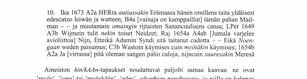 - En tosin oleckan laisca ('Certe piger non sum'). Nykykielen kannalta outoja kin-tapauksia on 1600-luvun teksteissä erityyppisiä.