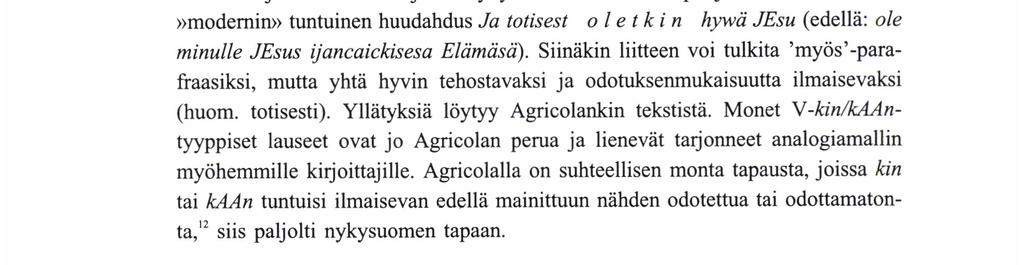 Yllättävä on tältä pohjalta Tammelinuksen modemin tuntuinen huudahdus Ja totisest o l e t k i n hywä JEsu (edellä: ole minulle JEsus ijancaickisesa Elämäsä).