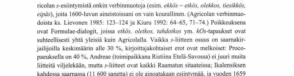 Agricolan yleisin liitepartikkeli on juuri s (osuus lähes 60 %), kun taas liitteen edustus 1600-luvun saamoissa on vain puolet tästä (ks. 2.2).