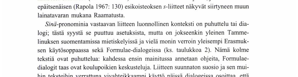 ekkös ~ etkös, olekkos, tiesikkös, eipäs), joita 1600-luvun aineistoissani on vain kourallinen. (Agricolan verbinmuodoista ks. Lievonen 1985: 123-124 ja Kiuru 1992: 64-65, 71-74.