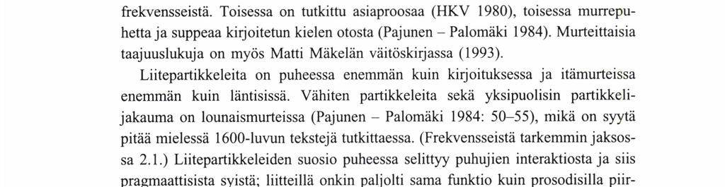 PIRKKO FoRsMAN SvENssoN partikkelit esiintyvät myös johtimina, esim. joka, kukin, mikään (Mäkelä 1993: 1-2).