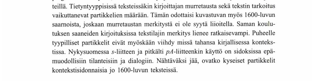 Toisessa on tutkittu asiaproosaa (HKV 1980), toisessa murrepuhetta ja suppeaa kirjoitetun kielen otosta (Pajunen - Palomäki 1984).
