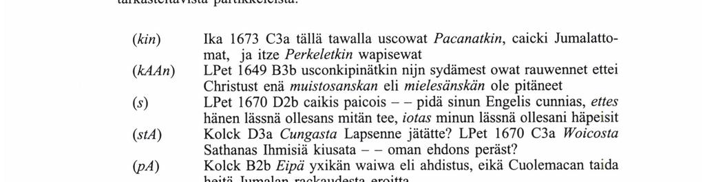 Vähiten partikkeleita sekä yksipuolisin partikkelijakauma on lounaismurteissa (Pajunen - Palomäki 1984: 50-55), mikä on syytä pitää mielessä 1600-luvun tekstejä tutkittaessa.