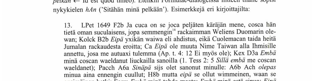 PiRKKo FoRsMAN SvENssoN Entä 1600-luvun edustus? Saamoista (68 650 sanetta) löytyi 7 esiintymää ja muista teksteistä näiden lisäksi 28, siis yhteensä 35 (0,02 %).