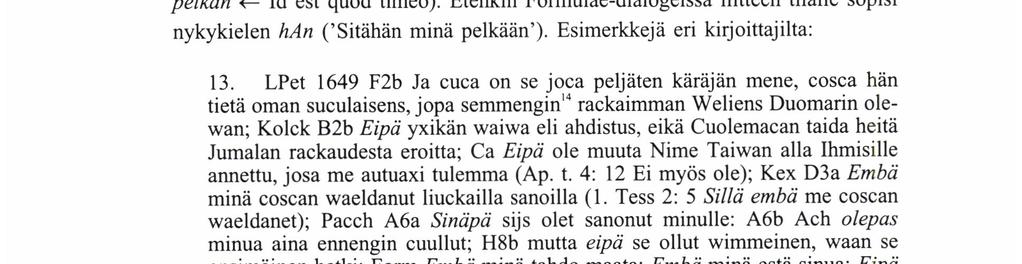 PiRKKo FoRsMAN SvENssoN Entä 1600-luvun edustus? Saamoista (68 650 sanetta) löytyi 7 esiintymää ja muista teksteistä näiden lisäksi 28, siis yhteensä 35 (0,02 %).