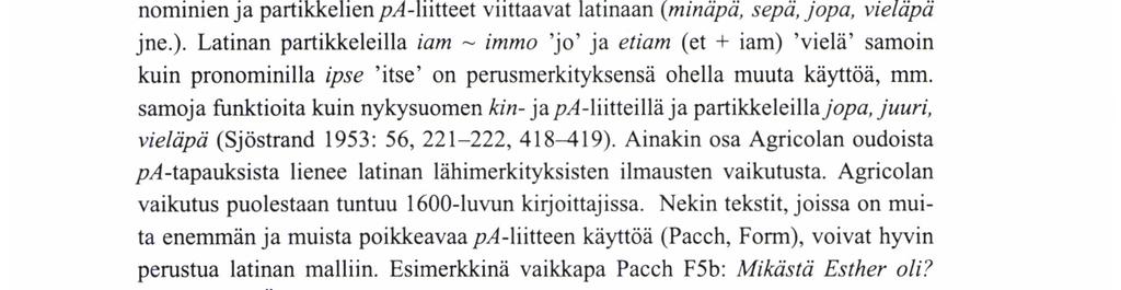 ), minkä lisäksi sitä on osattu viljellä runoissa rytmin ja tavuluvun vuoksi ja mahdollisesti myös tehostimena.