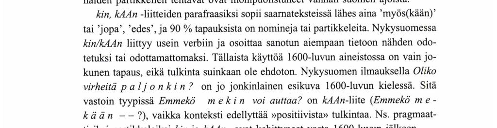 Tiivistäen Olen tarkastellut kirjoituksessani 1600-luvun liitepartikkeleiden käyttötaajuutta ja semantiikkaa vertailukohteinani Agricolan kieli ja nykysuomi.