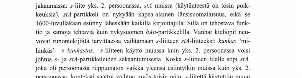 s-liite edellyttää dialogimaista kontekstia, joten se ei useinkaan sovi sananjulistukseen. Sitä vastoin liitettä on runsaasti sellaisissa teksteissä, joissa puhuteltavana on 'sinä' (mm.