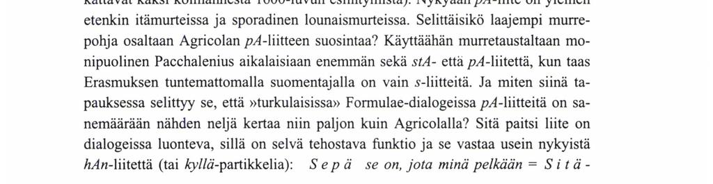 persoonaan. Mahdollisesti s-liitteen kehitys persoonasta riippumattomaksi alkoi tällaisista tapauksista. sta-liitteen konteksti on samoin kuin s-liitteenkin puhuttelunomainen (kysymys tai kehotus).