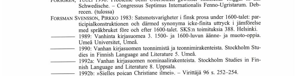 PiRKKo FoRsMAN SvENssoN h ä rminä pelkään. Esimerkkejä pa-liitteestä on myös vanhoissa kieliopeissa sekä ajan tilapäärunoissa, joten sen ovat tunteneet lounais- ja hämäläismurteiset kirjoittajatkin.