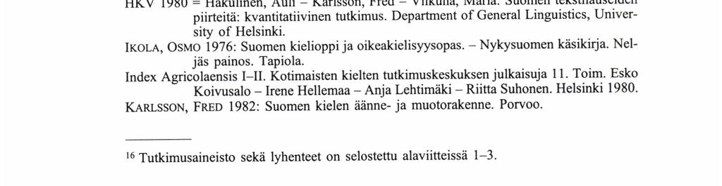 (tulossa) FORSMAN SVENSSON, PIRKKO 1983: Satsmotsvarigheter i fınsk prosa under 1600-ta1et: participialkonstruktionen och dänned synonyma icke-fınita uttryck i jämfórelse med språkbruket före och