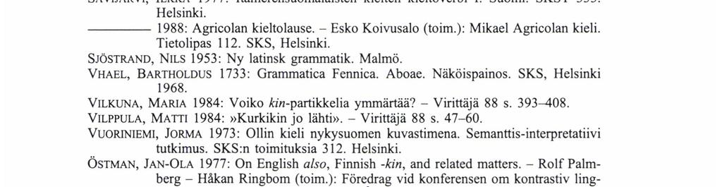 SKS, Helsinki 1968. MSFO = från Stiftelsens for Åbo Akademi forskningsinstitut. Åbo Akademi, Meåldelanden bo. MÄKELÄ, MATTI 1993: Suomen murteiden kin ja kaan, kään -liitteet. Morfologia ja leksikko.