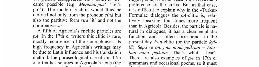 could also change the other Way round: the s-clitic also came to be used with other than 2nd p. sing. When the link With grammatical person disappeared, new contexts became possible (e.g. Mennäänpäs/ 'Let's go!