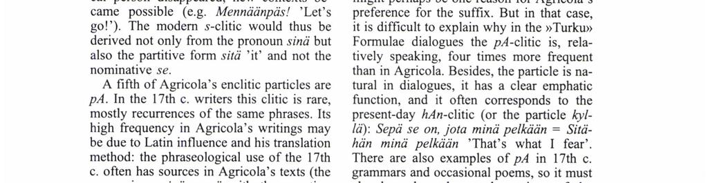 could also change the other Way round: the s-clitic also came to be used with other than 2nd p. sing. When the link With grammatical person disappeared, new contexts became possible (e.g. Mennäänpäs/ 'Let's go!