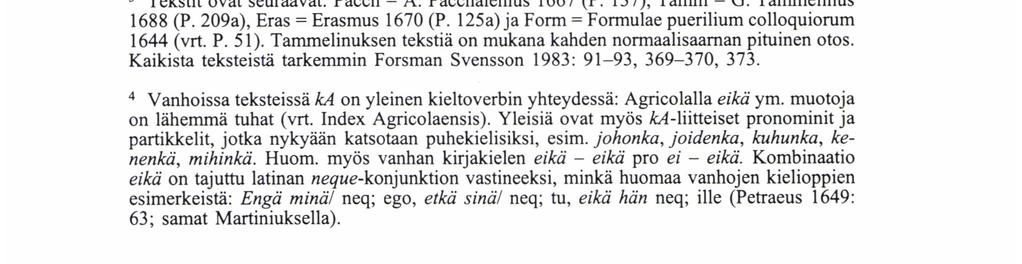 Koko aineistosta kertyy noin 175 500 sanetta, ja tästä tekstimäärästä olen kirjannut 940 liitepartikkeliesiintymää.