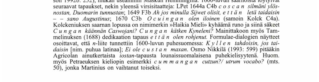 Petraeus esittelee adverbeina s-liitteisiä verbinmuotoja, demonstratiivisen adverbin catzos/ ecce, kehottavan annas nähdä/ sodes ja kutsuvan Culetkos/ heus (mts. 41, 43).