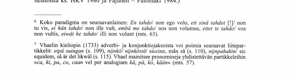 110) mainitsee lisäksi kyseisten ilmausten merkityksen kysyväksi ja vahvistavaksi.