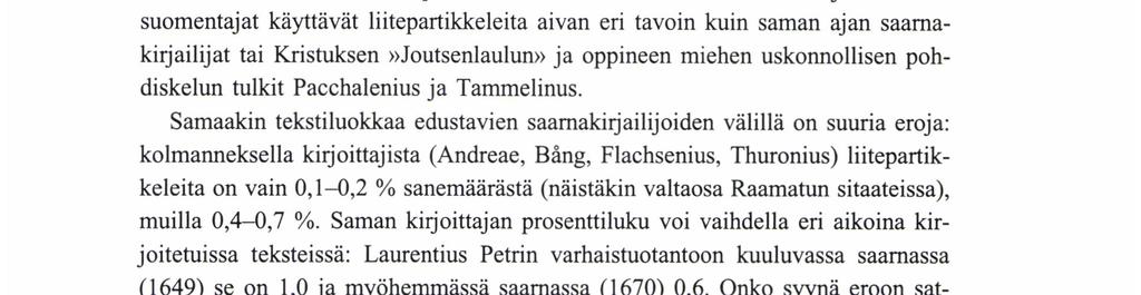 lusuomea (Haltsonen 1959: 468-475), ja käytösoppaankin ohjeet tuntuvat puheenomaisilta. Tästä lienee etsittävä syytä siihen, että kummassakin on viljelty normaalia runsaammin liitepartikkeleita.